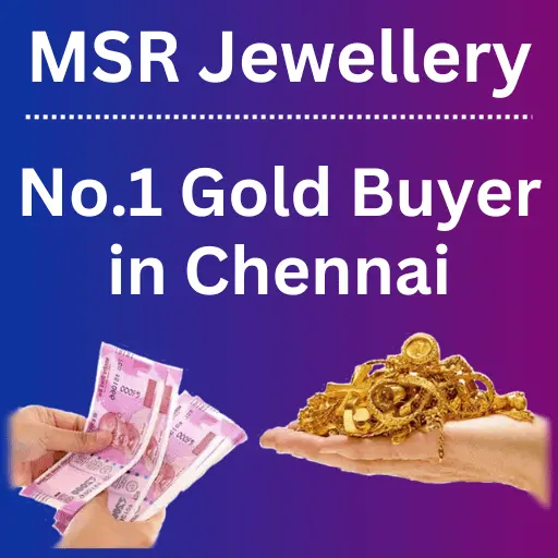 Gold Buyer in chennai - best gold buyer in chennai- sell gold at high price - MSR Jewellery Chennai.